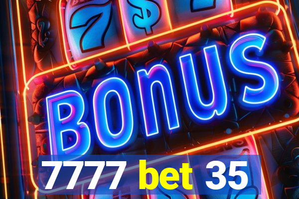 7777 bet 35
